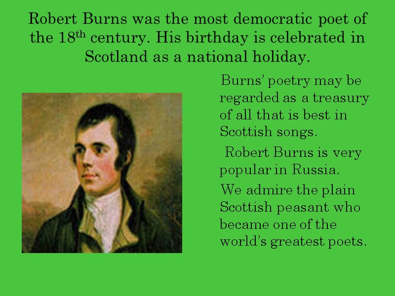 Robert Burns was the most democratic poet of the 18th century. His birthday is
